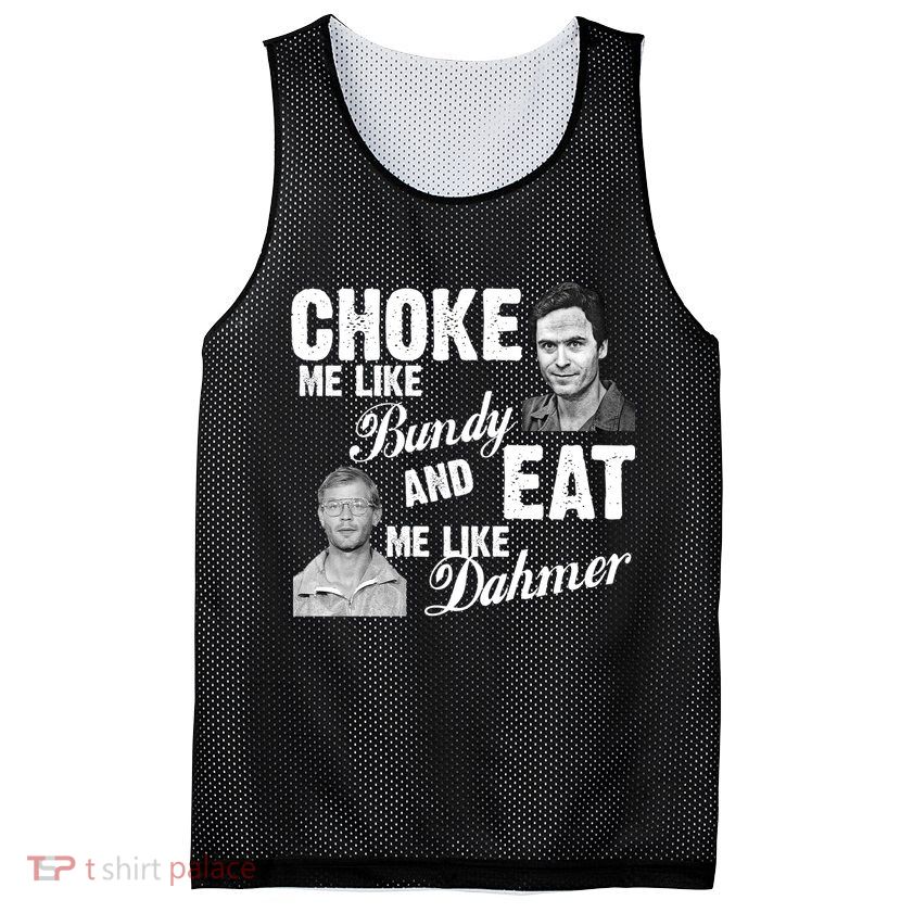 Choke Me Like Bundy Eat Me Like Dahmer Mesh Reversible Basketball Jersey Tank