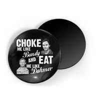 Choke Me Like Bundy Eat Me Like Dahmer Magnet