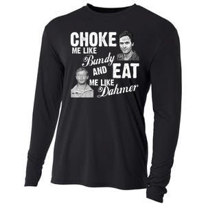 Choke Me Like Bundy Eat Me Like Dahmer Cooling Performance Long Sleeve Crew