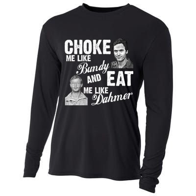 Choke Me Like Bundy Eat Me Like Dahmer Cooling Performance Long Sleeve Crew