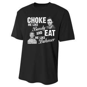 Choke Me Like Bundy Eat Me Like Dahmer Performance Sprint T-Shirt