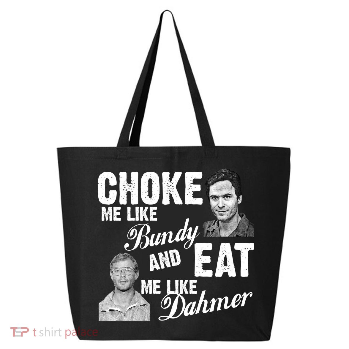 Choke Me Like Bundy Eat Me Like Dahmer 25L Jumbo Tote