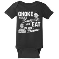 Choke Me Like Bundy Eat Me Like Dahmer Baby Bodysuit