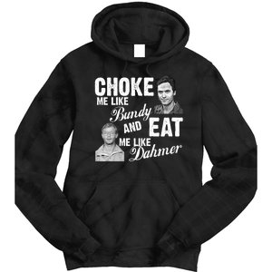 Choke Me Like Bundy Eat Me Like Dahmer Tie Dye Hoodie