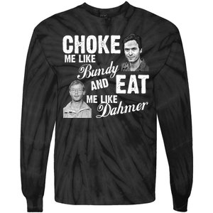 Choke Me Like Bundy Eat Me Like Dahmer Tie-Dye Long Sleeve Shirt