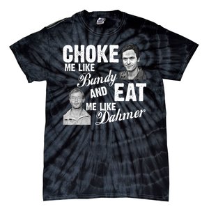 Choke Me Like Bundy Eat Me Like Dahmer Tie-Dye T-Shirt