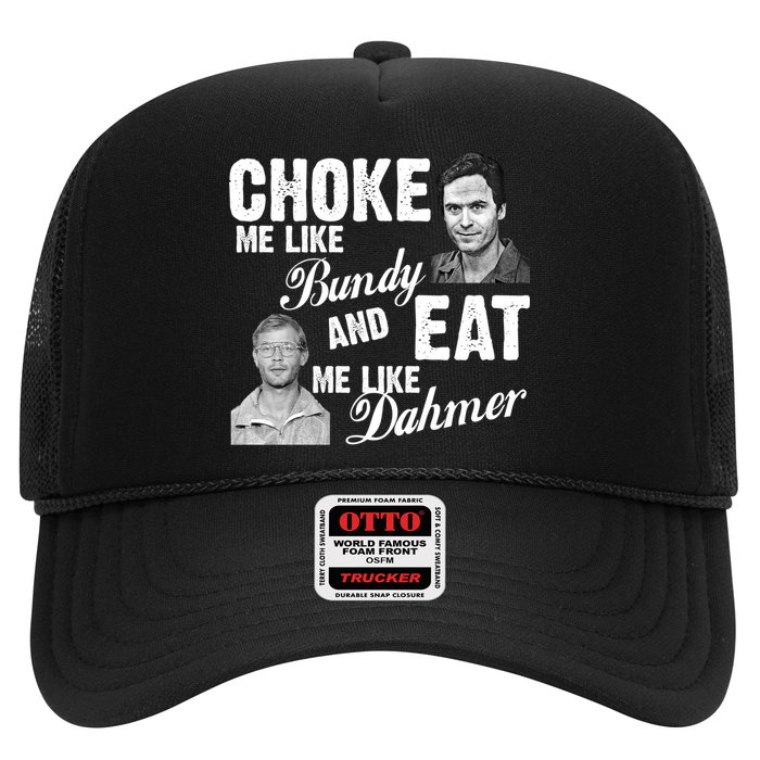Choke Me Like Bundy Eat Me Like Dahmer Trucker Hat