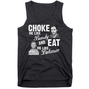 Choke Me Like Bundy Eat Me Like Dahmer Tank Top