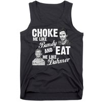 Choke Me Like Bundy Eat Me Like Dahmer Tank Top