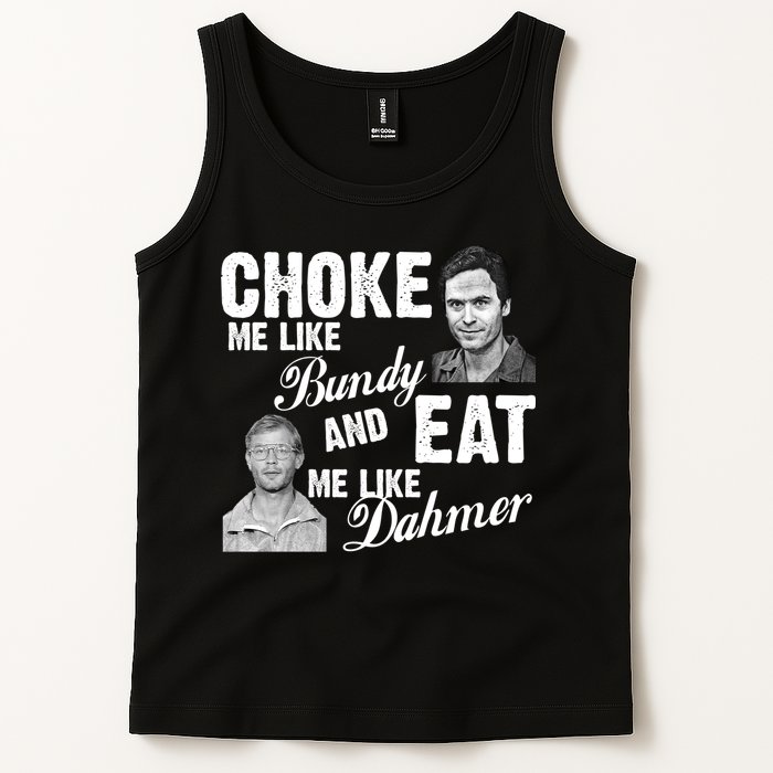 Choke Me Like Bundy Eat Me Like Dahmer Tank Top