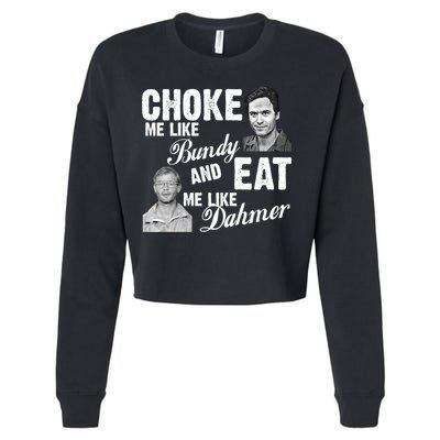 Choke Me Like Bundy Eat Me Like Dahmer Cropped Pullover Crew