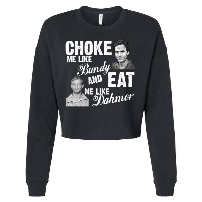 Choke Me Like Bundy Eat Me Like Dahmer Cropped Pullover Crew