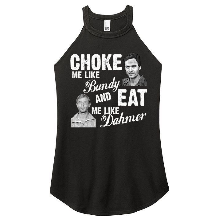 Choke Me Like Bundy Eat Me Like Dahmer Women's Perfect Tri Rocker Tank