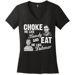 Choke Me Like Bundy Eat Me Like Dahmer Women's V-Neck T-Shirt