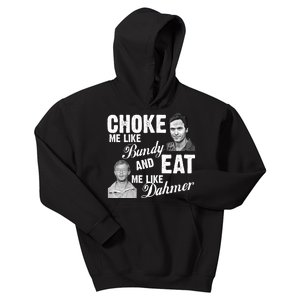 Choke Me Like Bundy Eat Me Like Dahmer Kids Hoodie