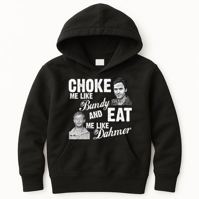 Choke Me Like Bundy Eat Me Like Dahmer Kids Hoodie