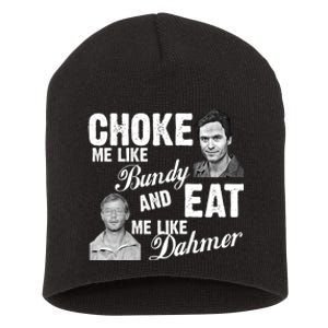 Choke Me Like Bundy Eat Me Like Dahmer Short Acrylic Beanie