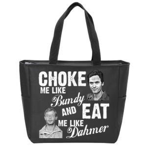 Choke Me Like Bundy Eat Me Like Dahmer Zip Tote Bag