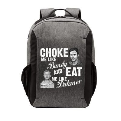 Choke Me Like Bundy Eat Me Like Dahmer Vector Backpack