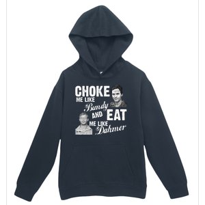 Choke Me Like Bundy Eat Me Like Dahmer Urban Pullover Hoodie