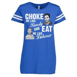 Choke Me Like Bundy Eat Me Like Dahmer Enza Ladies Jersey Football T-Shirt