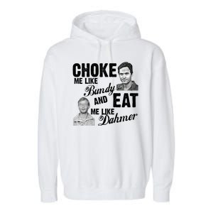 Choke Me Like Bundy Eat Me Like Dahmer Garment-Dyed Fleece Hoodie