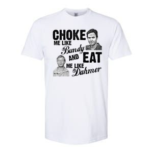 Choke Me Like Bundy Eat Me Like Dahmer Softstyle CVC T-Shirt