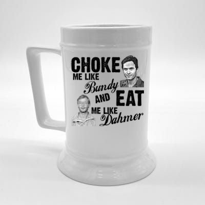 Choke Me Like Bundy Eat Me Like Dahmer Beer Stein