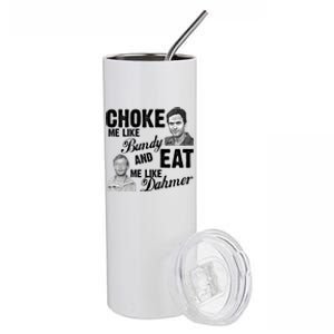 Choke Me Like Bundy Eat Me Like Dahmer Stainless Steel Tumbler