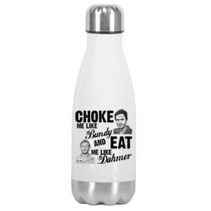 Choke Me Like Bundy Eat Me Like Dahmer Stainless Steel Insulated Water Bottle