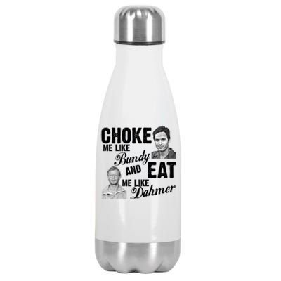 Choke Me Like Bundy Eat Me Like Dahmer Stainless Steel Insulated Water Bottle