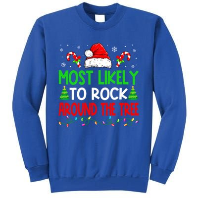 Christmas Most Likely To Rock Around The Tree Xmas Great Gift Tall Sweatshirt