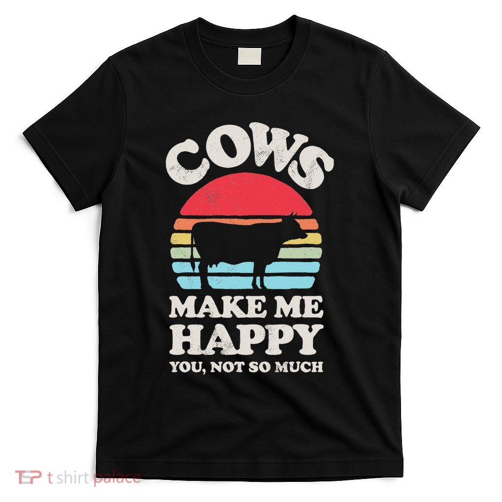 Cows Make Me Happy Funny Cow Lover Farmer Farm Animal Retro T-Shirt