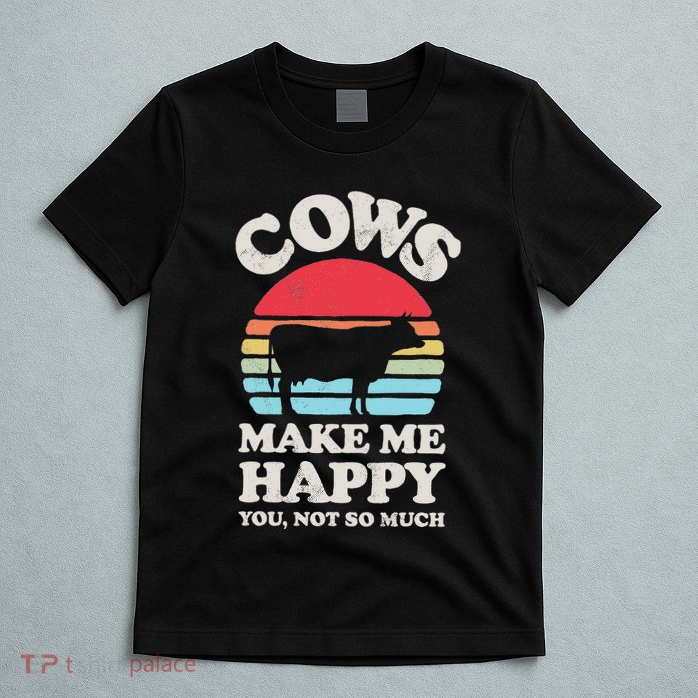 Cows Make Me Happy Funny Cow Lover Farmer Farm Animal Retro T-Shirt