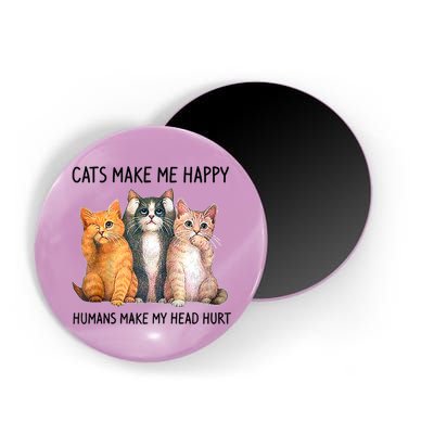 Cats Make Me Happy Humans Make My Head Hurt Gift Cat Lovers Magnet
