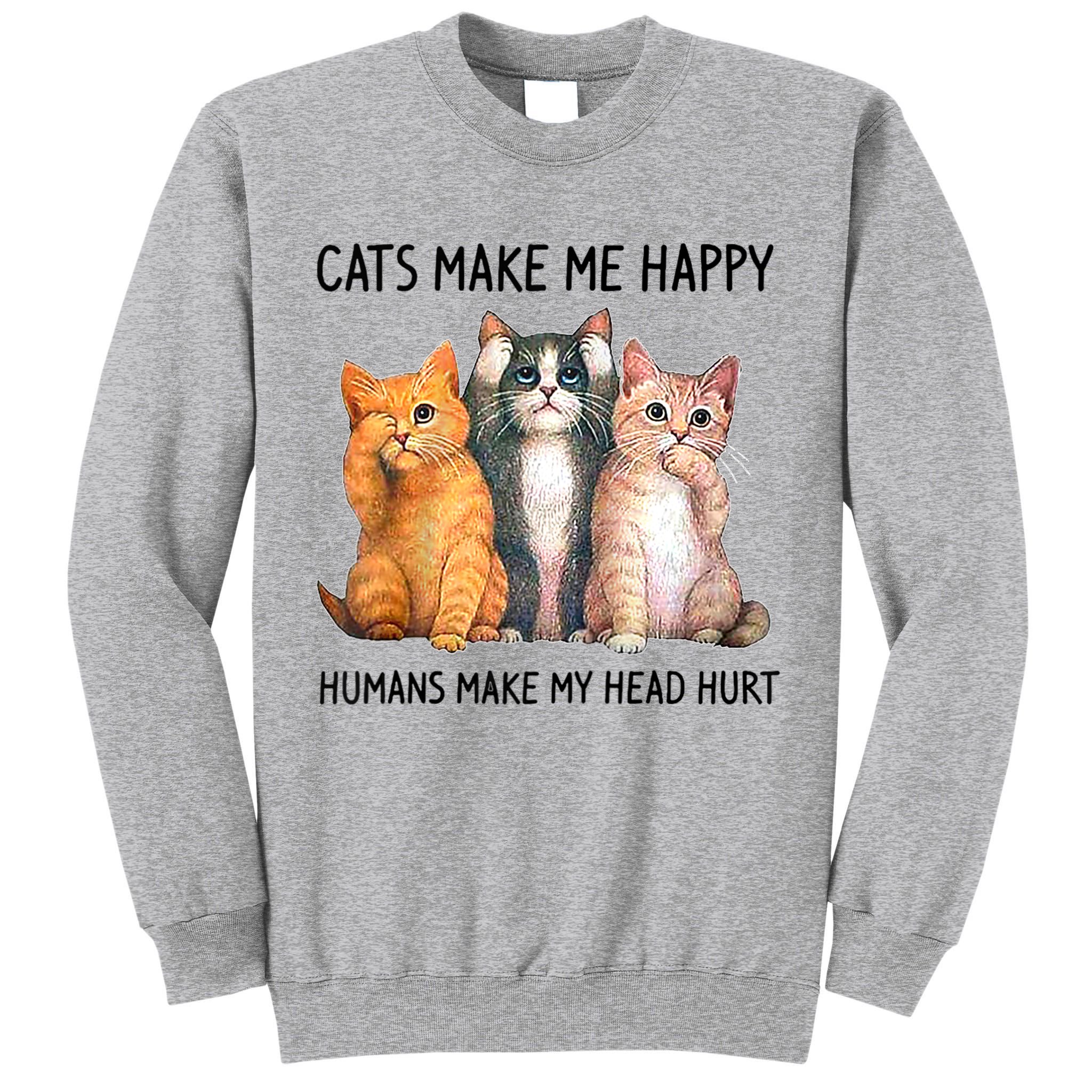 Cats Make Me Happy Humans Make My Head Hurt Gift Cat Lovers Tall Sweatshirt