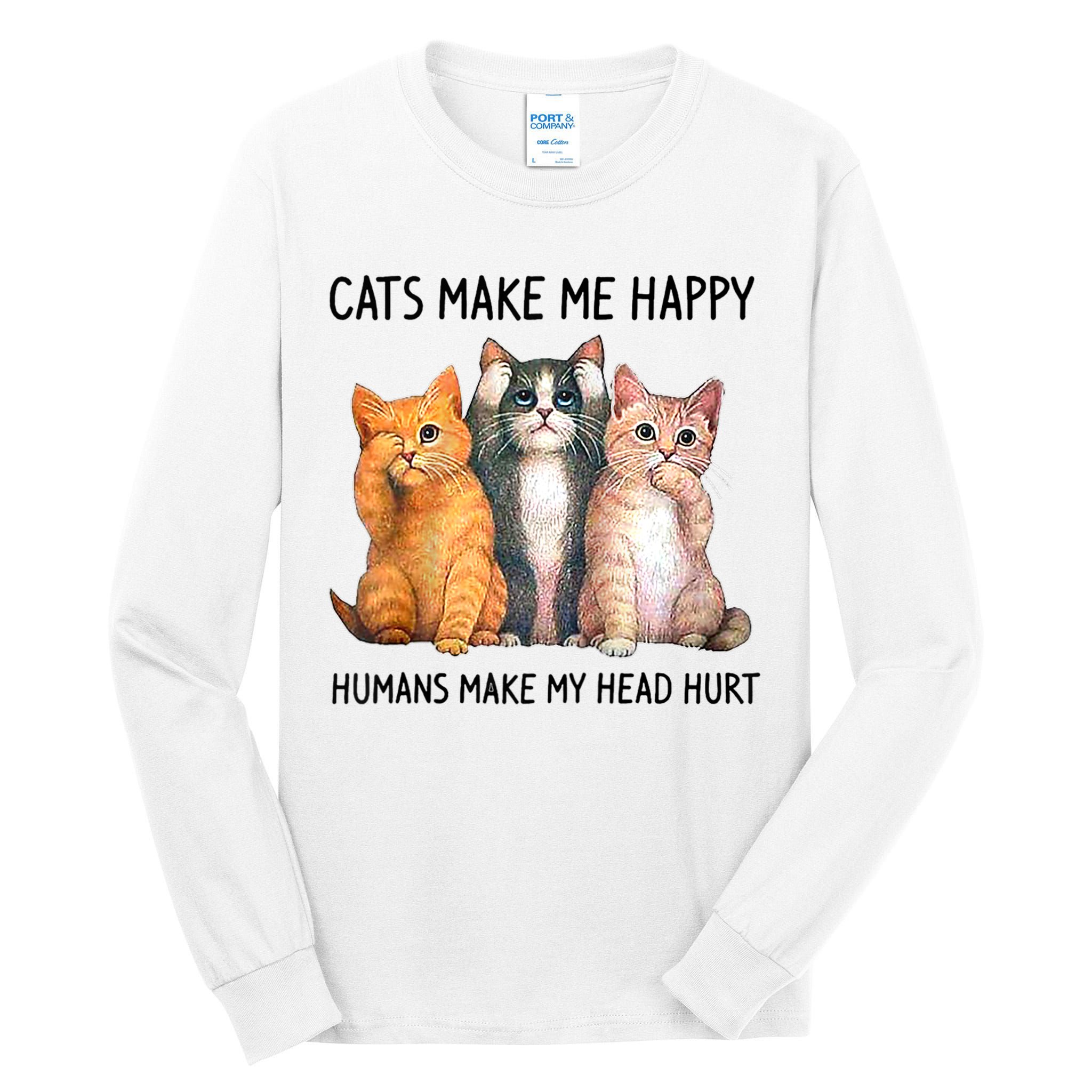 Cats Make Me Happy Humans Make My Head Hurt Gift Cat Lovers Tall Long Sleeve T-Shirt