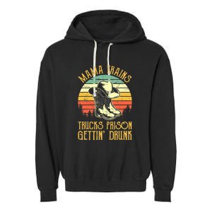 Country Music Mama Trains Trucks Prison Getting Drunk Garment-Dyed Fleece Hoodie