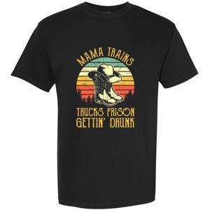 Country Music Mama Trains Trucks Prison Getting Drunk Garment-Dyed Heavyweight T-Shirt