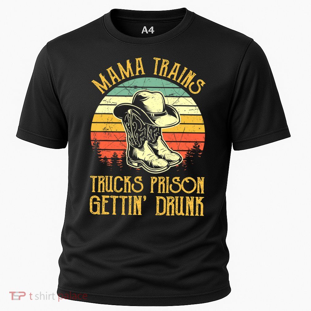 Country Music Mama Trains Trucks Prison Getting Drunk Performance Shirt