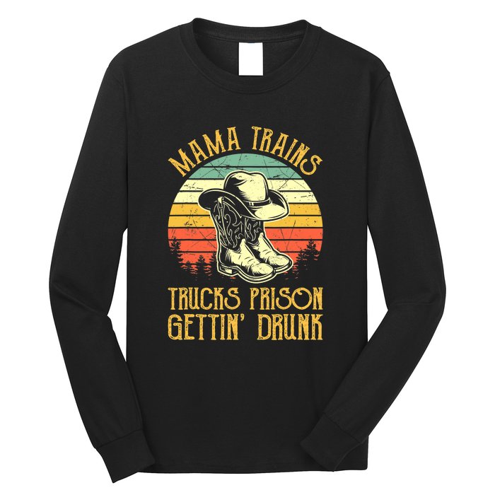 Country Music Mama Trains Trucks Prison Getting Drunk Long Sleeve Shirt