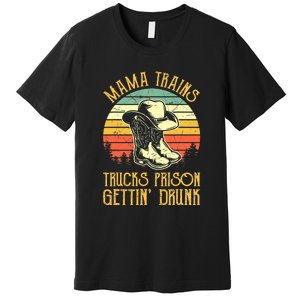 Country Music Mama Trains Trucks Prison Getting Drunk Premium T-Shirt