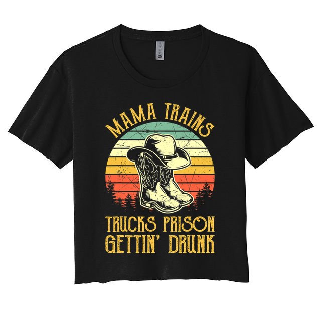 Country Music Mama Trains Trucks Prison Getting Drunk Women's Crop Top Tee