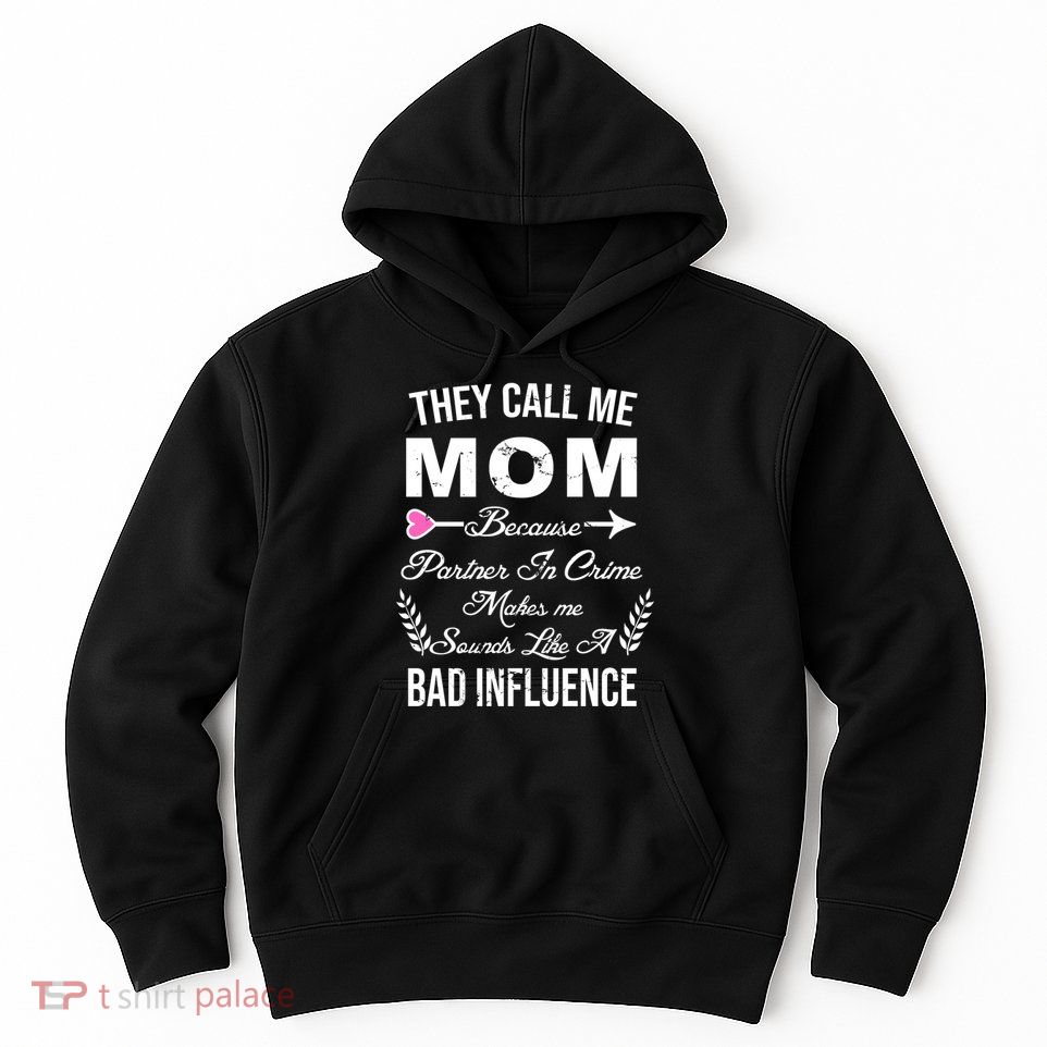 Call Me Mom Partner In Crime Sounds Like A Bad Influence Hoodie