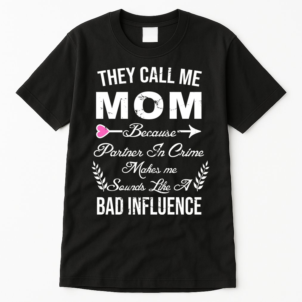 Call Me Mom Partner In Crime Sounds Like A Bad Influence Tall T-Shirt