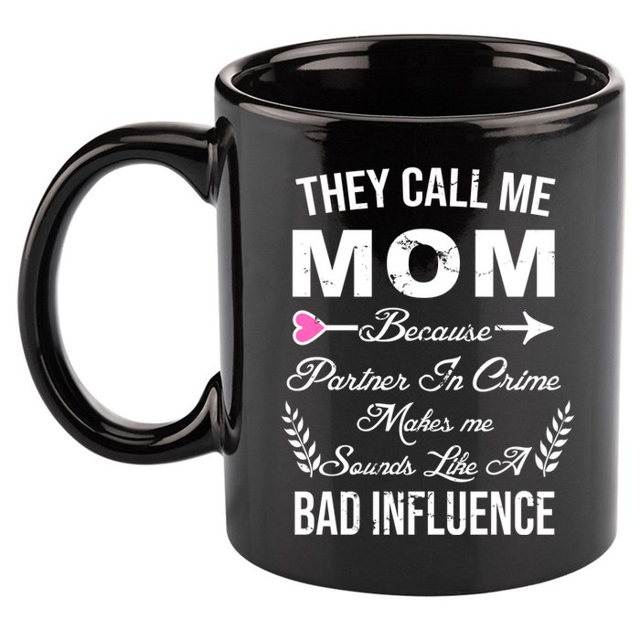 Call Me Mom Partner In Crime Sounds Like A Bad Influence 11oz C Handle Ceramic Mug