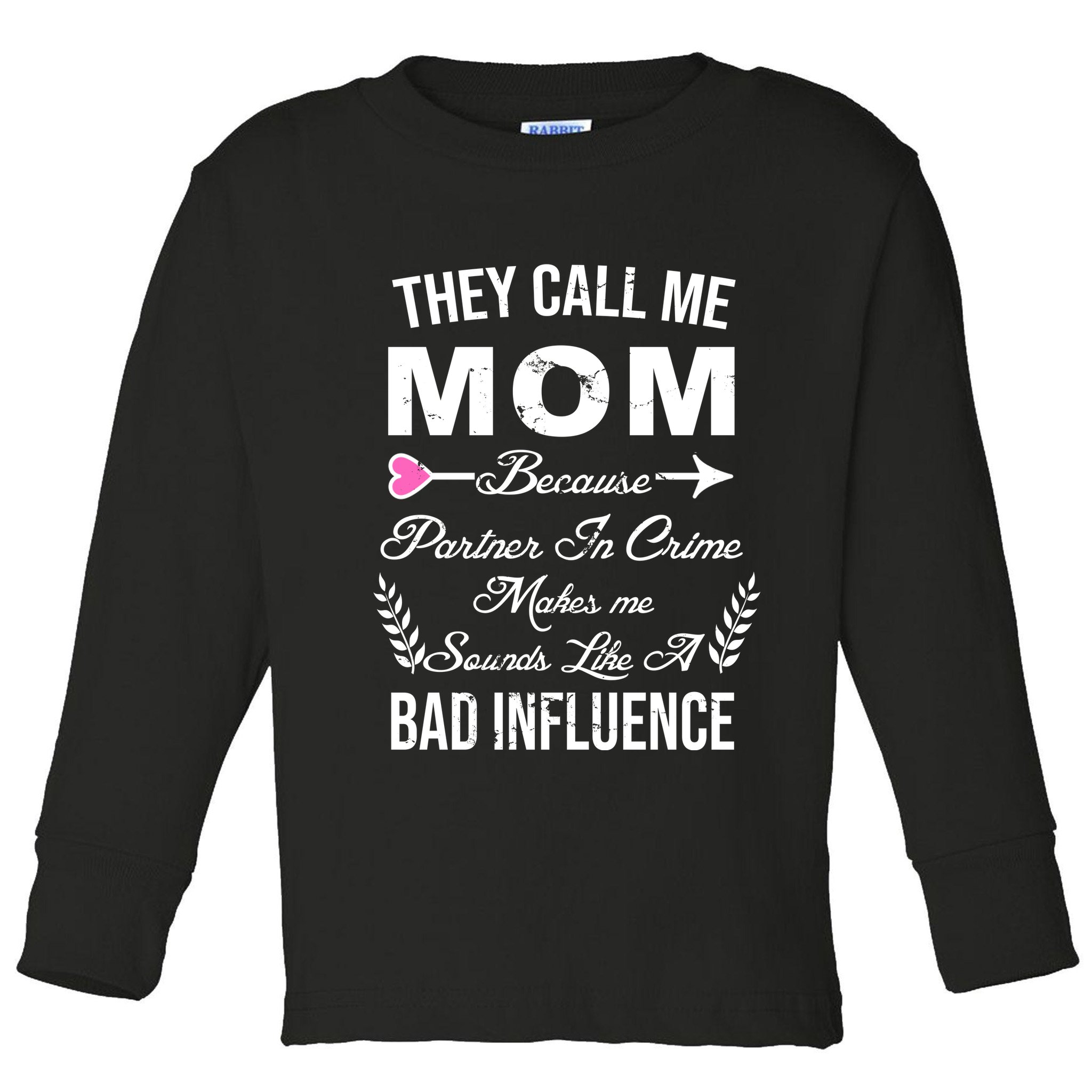 Call Me Mom Partner In Crime Sounds Like A Bad Influence Toddler Long Sleeve Shirt
