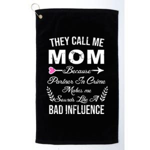 Call Me Mom Partner In Crime Sounds Like A Bad Influence Platinum Collection Golf Towel