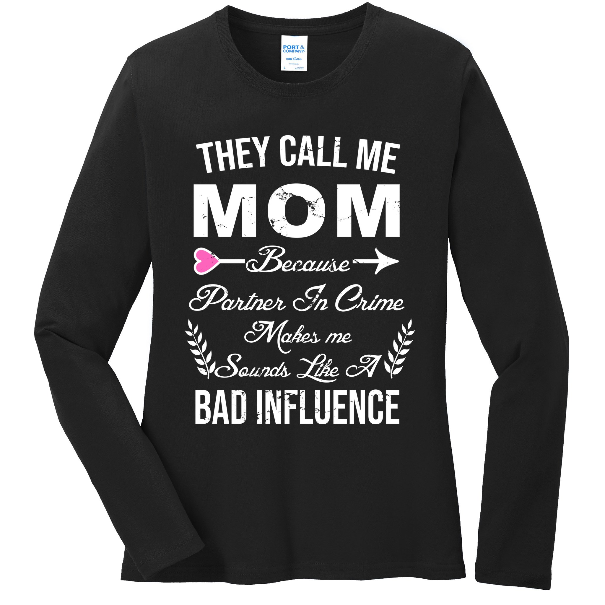 Call Me Mom Partner In Crime Sounds Like A Bad Influence Ladies Long Sleeve Shirt