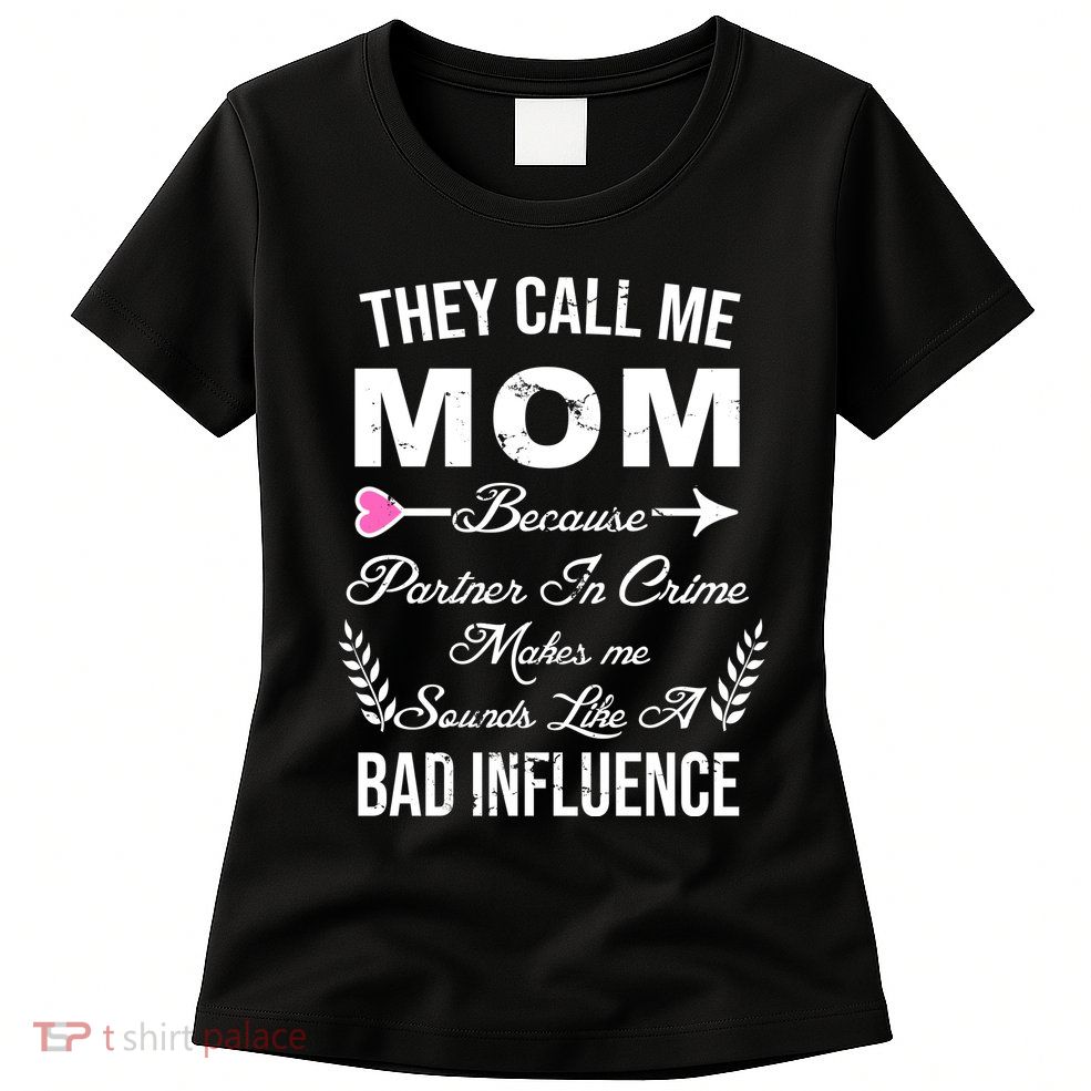 Call Me Mom Partner In Crime Sounds Like A Bad Influence Womens T-Shirt